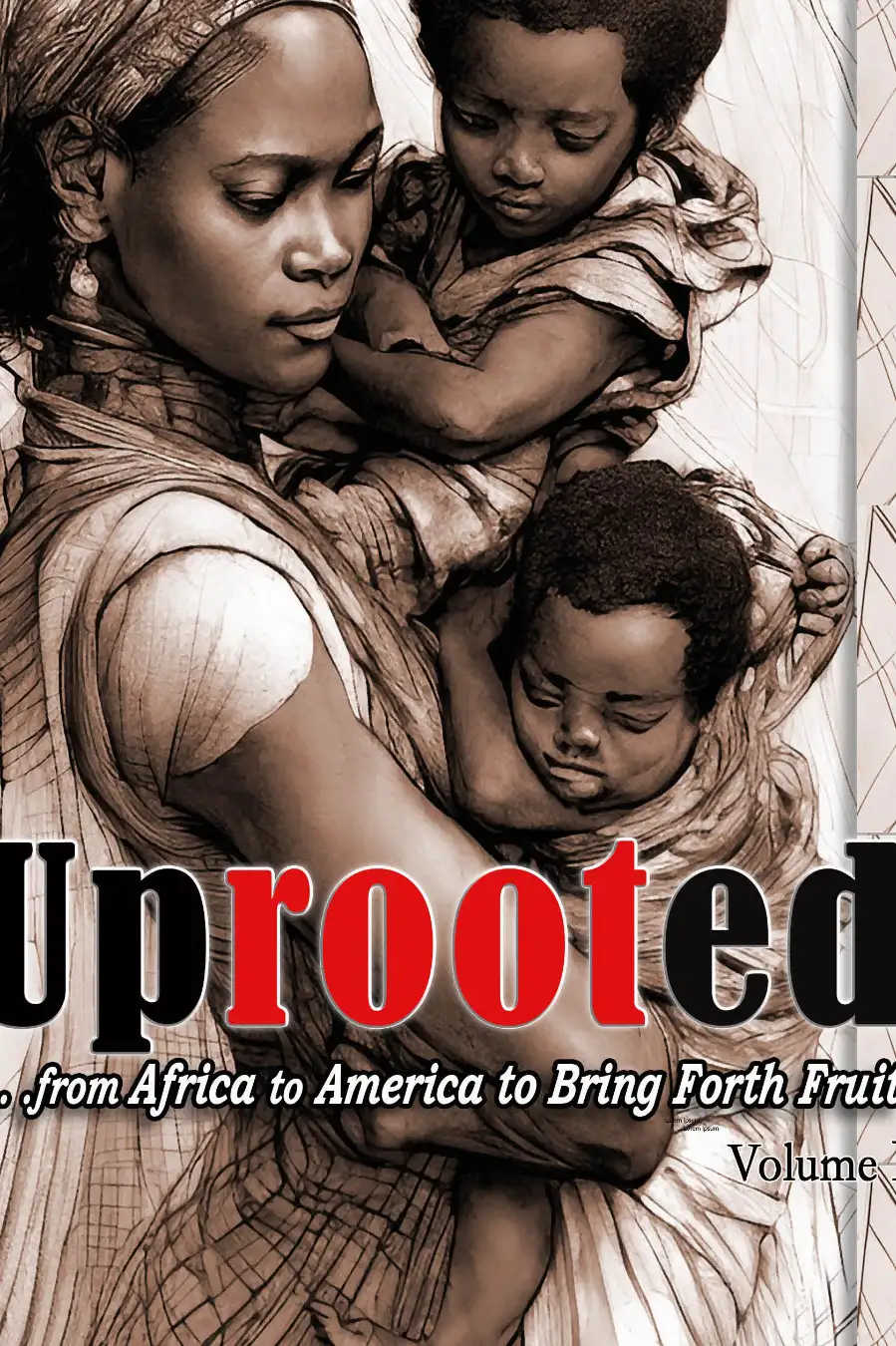 UPROOTED... from Africa to America to Bring Forth Fruit Volume I Image